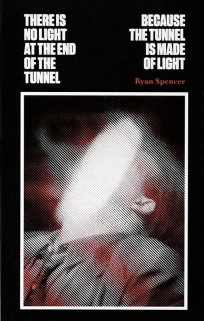 Vorderes Coverbild There Is No Light at the End of the Tunnel Because the Tunnel Is Made of Light