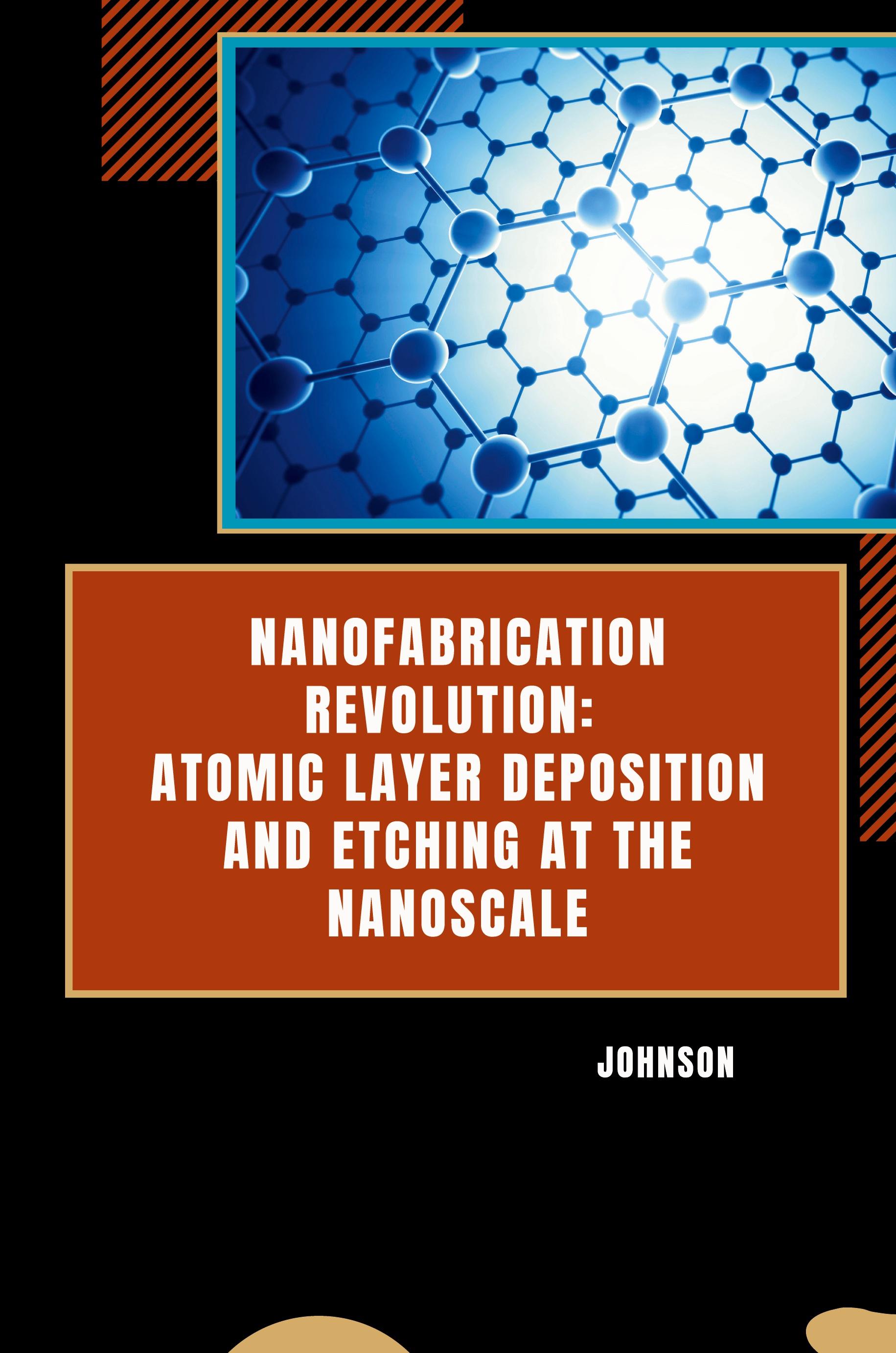 Vorderes Coverbild Nanofabrication Revolution: Atomic Layer Deposition and Etching at the Nanoscale