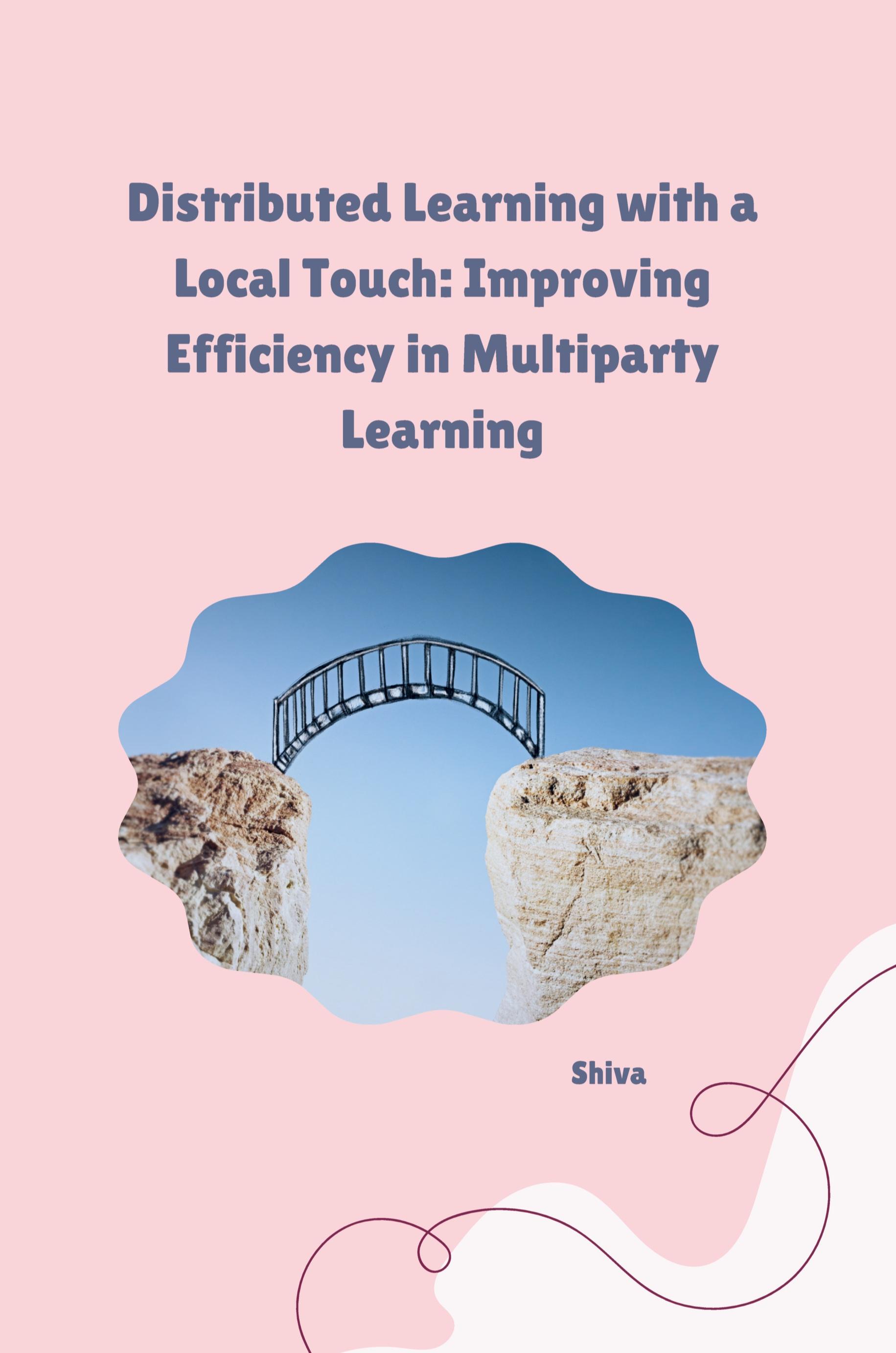 Vorderes Coverbild Distributed Learning with a Local Touch: Improving Efficiency in Multiparty Learning