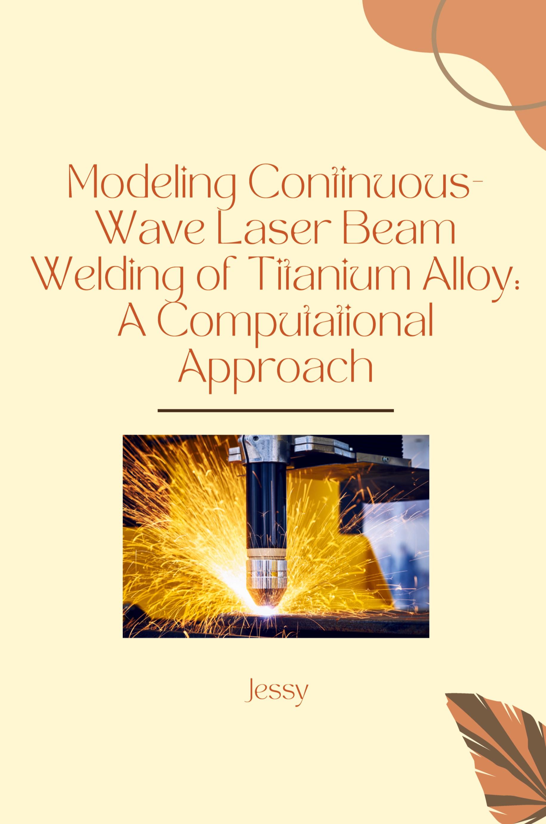 Vorderes Coverbild Modeling Continuous-Wave Laser Beam Welding of Titanium Alloy: A Computational Approach