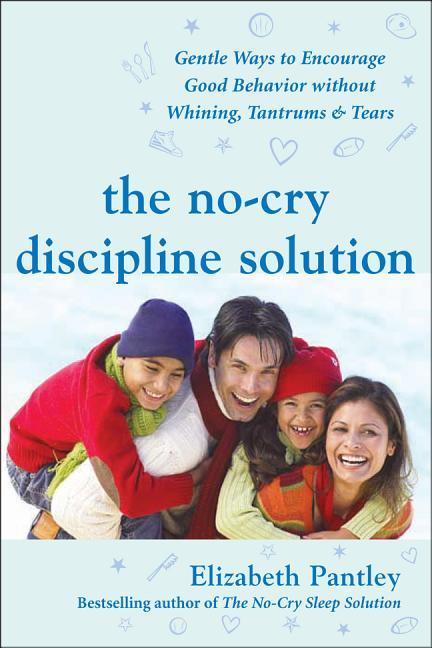 Vorderes Coverbild The No-Cry Discipline Solution: Gentle Ways to Encourage Good Behavior Without Whining, Tantrums, and Tears