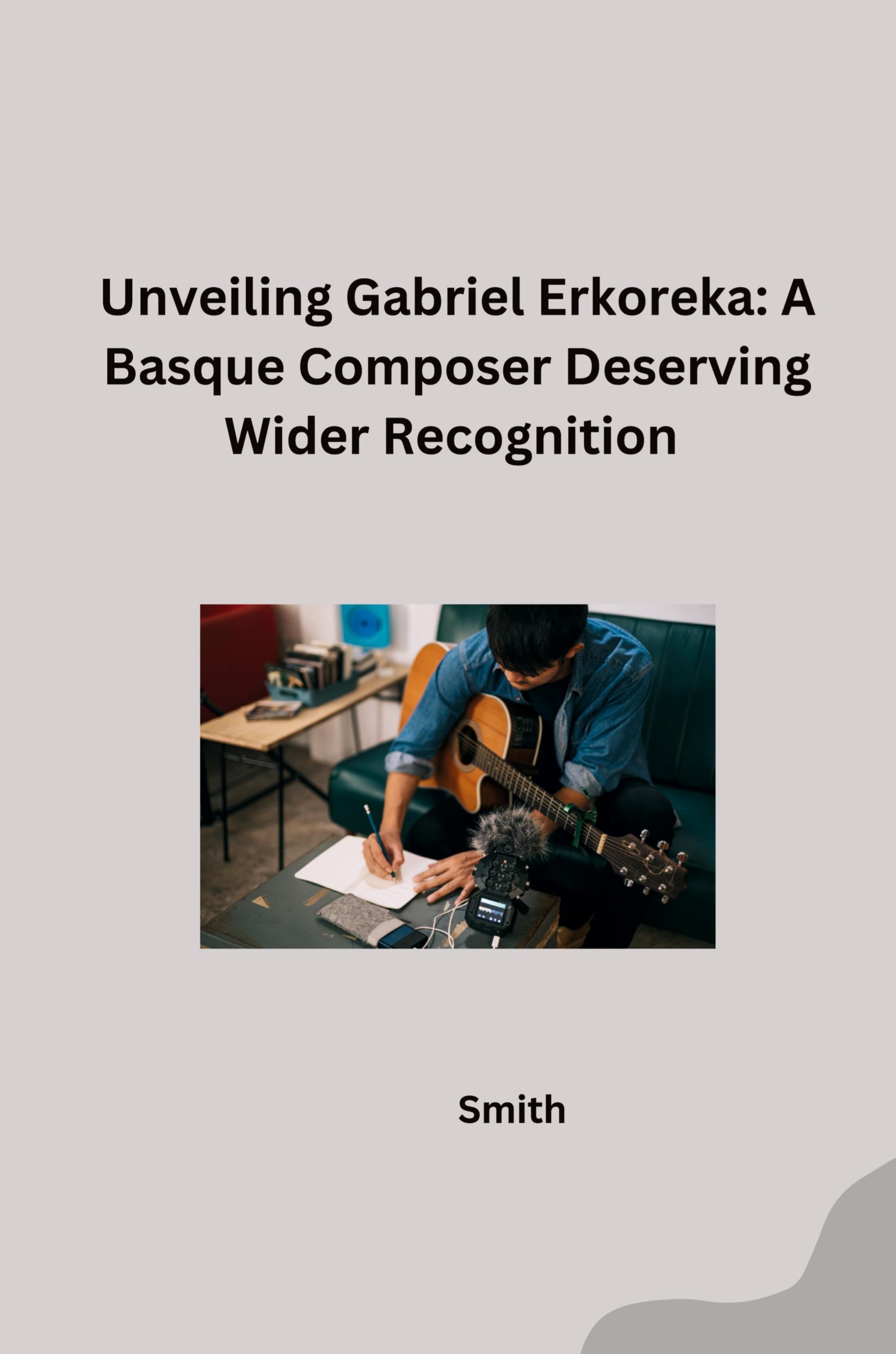 Vorderes Coverbild Unveiling Gabriel Erkoreka: A Basque Composer Deserving Wider Recognition