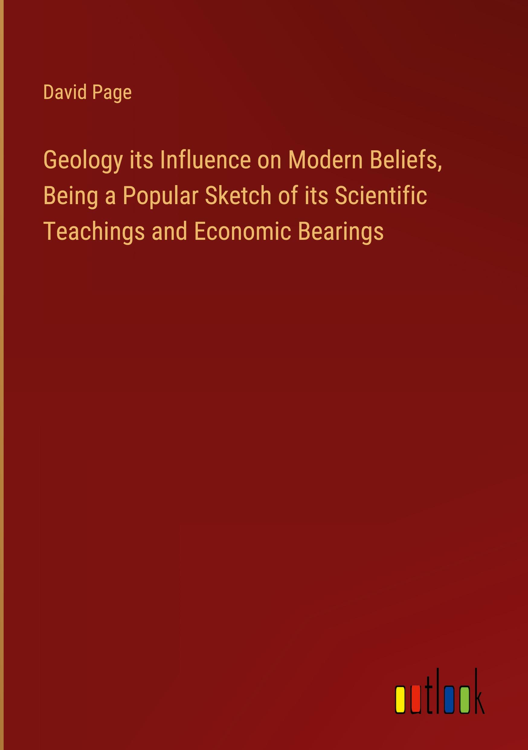 Vorderes Coverbild Geology its Influence on Modern Beliefs, Being a Popular Sketch of its Scientific Teachings and Economic Bearings