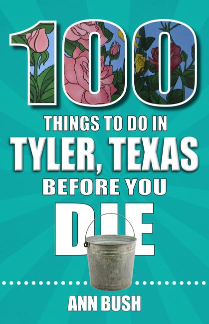Vorderes Coverbild 100 Things to Do in Tyler, Texas, Before You Die