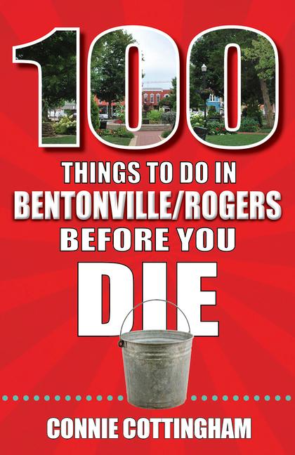 Vorderes Coverbild 100 Things to Do in Bentonville and Rogers Before You Die