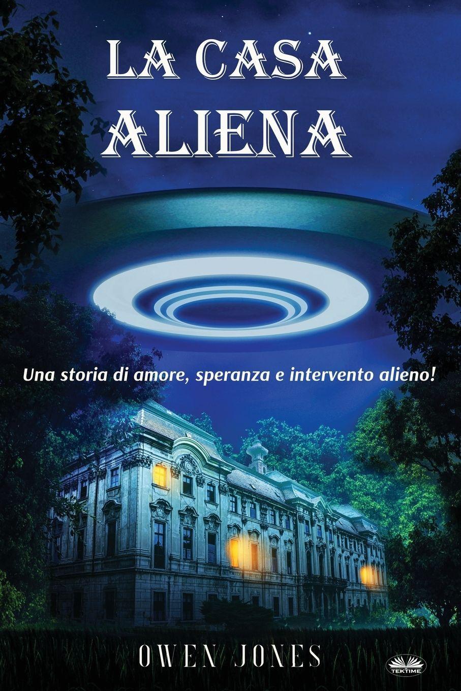 Vorderes Coverbild La Casa Aliena - Una Storia D'Amore, Speranza E Intervento Alieno