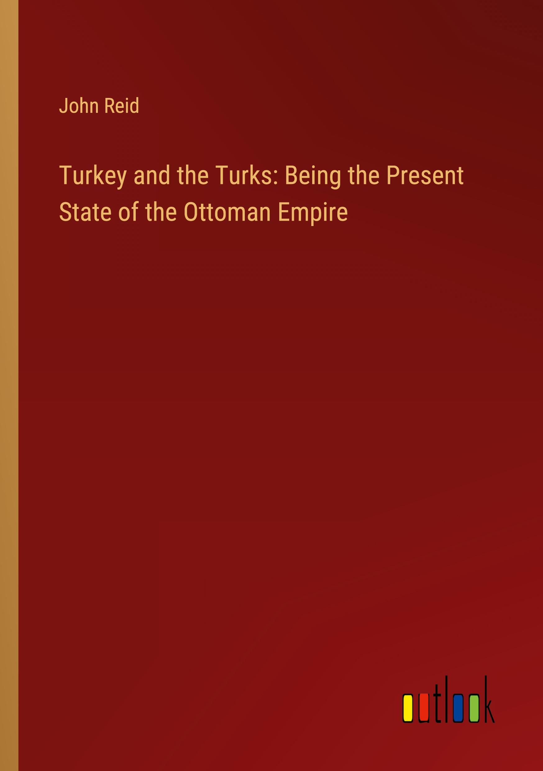 Vorderes Coverbild Turkey and the Turks: Being the Present State of the Ottoman Empire