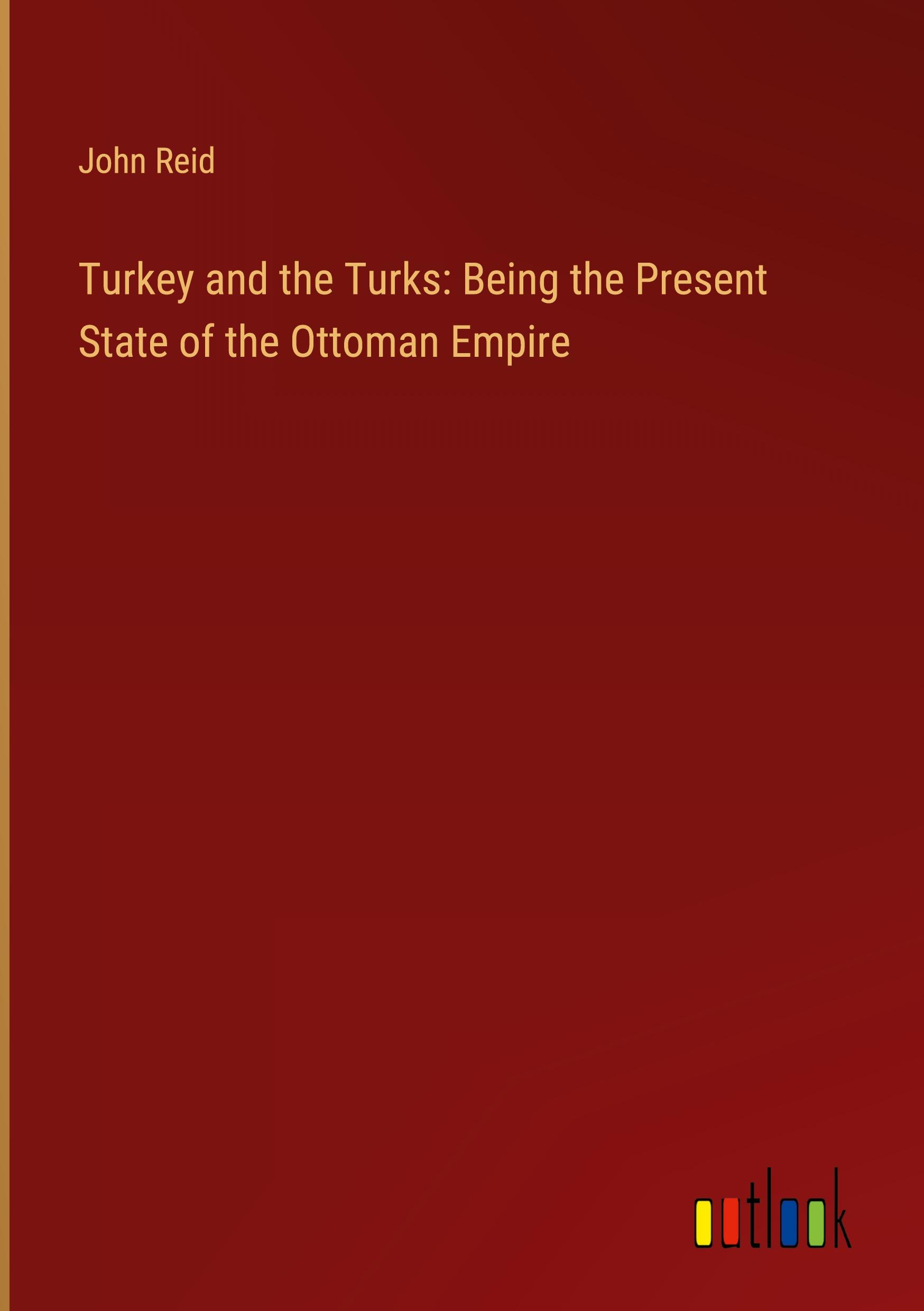 Vorderes Coverbild Turkey and the Turks: Being the Present State of the Ottoman Empire