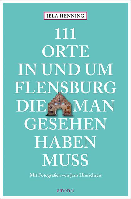 Vorderes Coverbild 111 Orte in und um Flensburg, die man gesehen haben muss