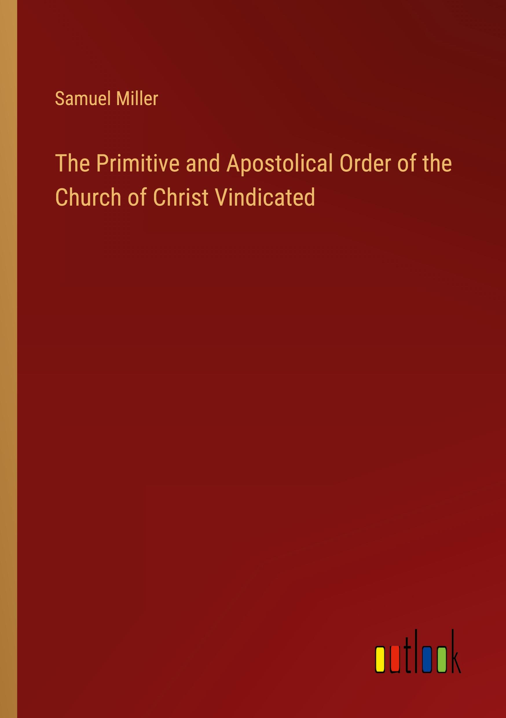 Vorderes Coverbild The Primitive and Apostolical Order of the Church of Christ Vindicated