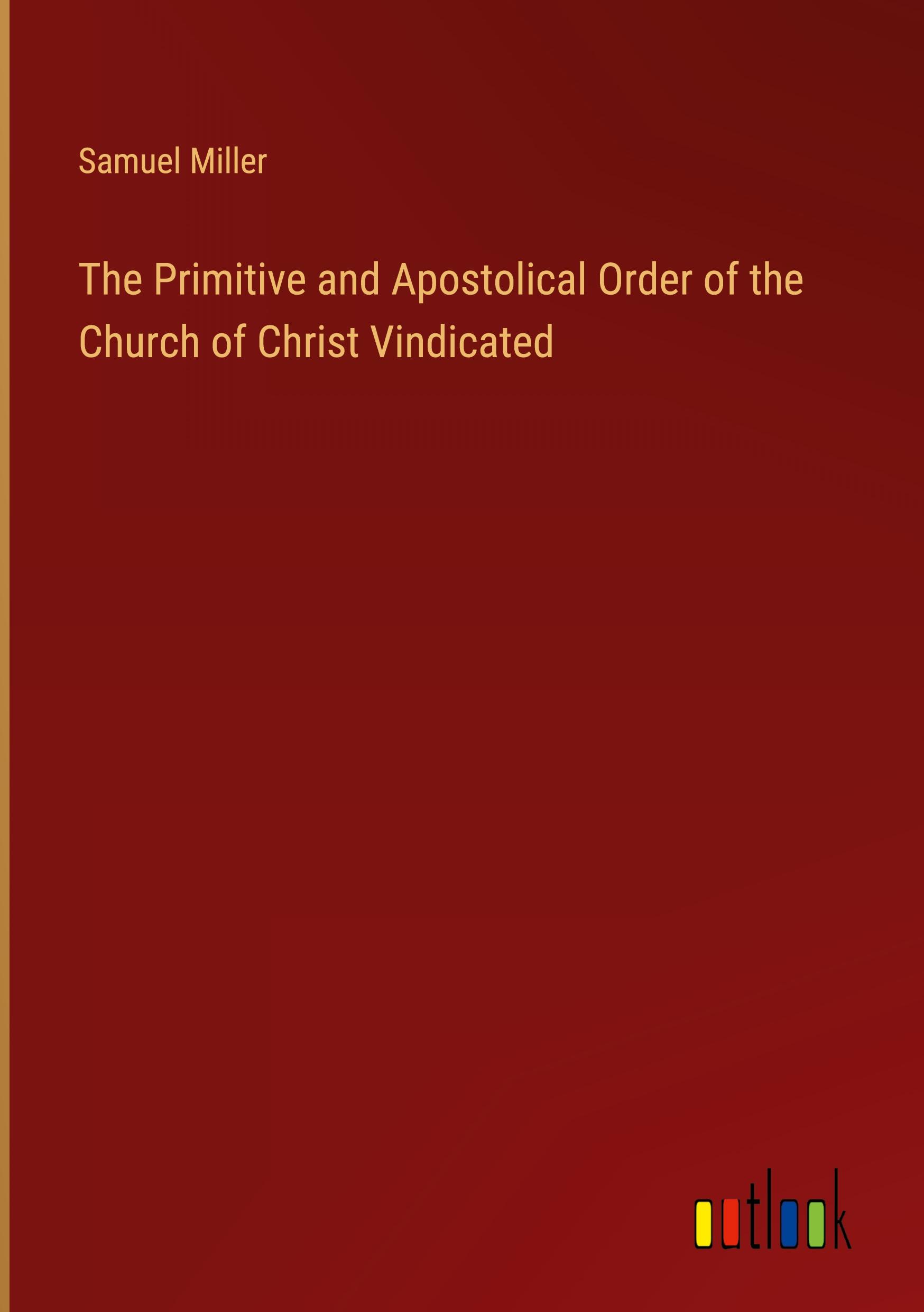 Vorderes Coverbild The Primitive and Apostolical Order of the Church of Christ Vindicated