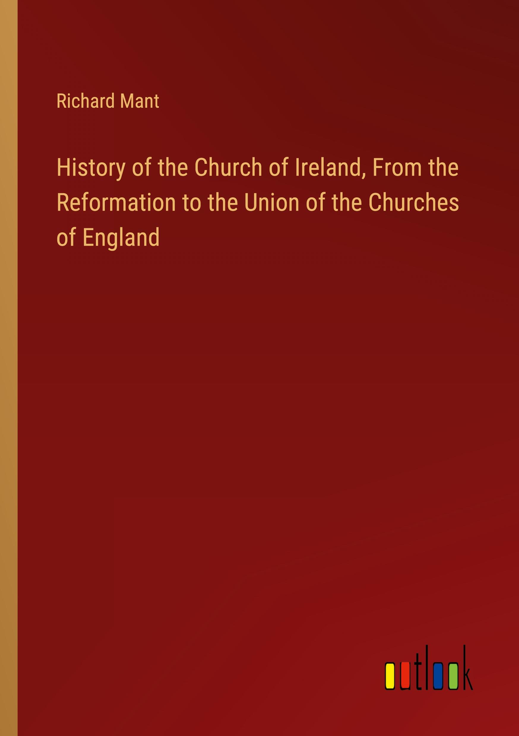 Vorderes Coverbild History of the Church of Ireland, From the Reformation to the Union of the Churches of England