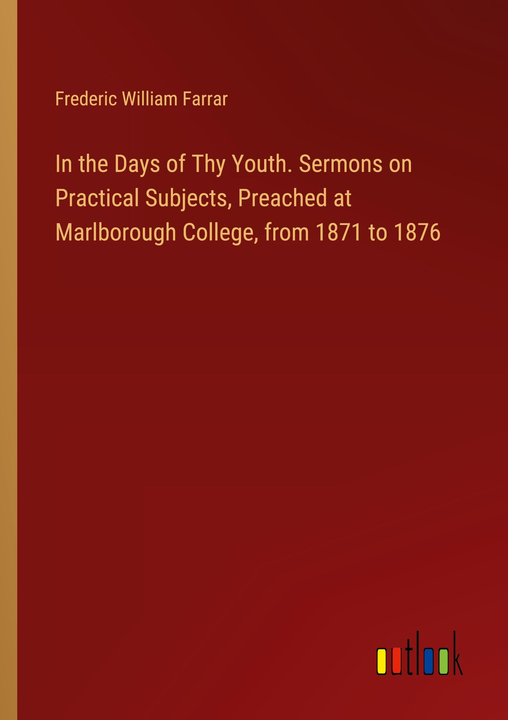 Vorderes Coverbild In the Days of Thy Youth. Sermons on Practical Subjects, Preached at Marlborough College, from 1871 to 1876