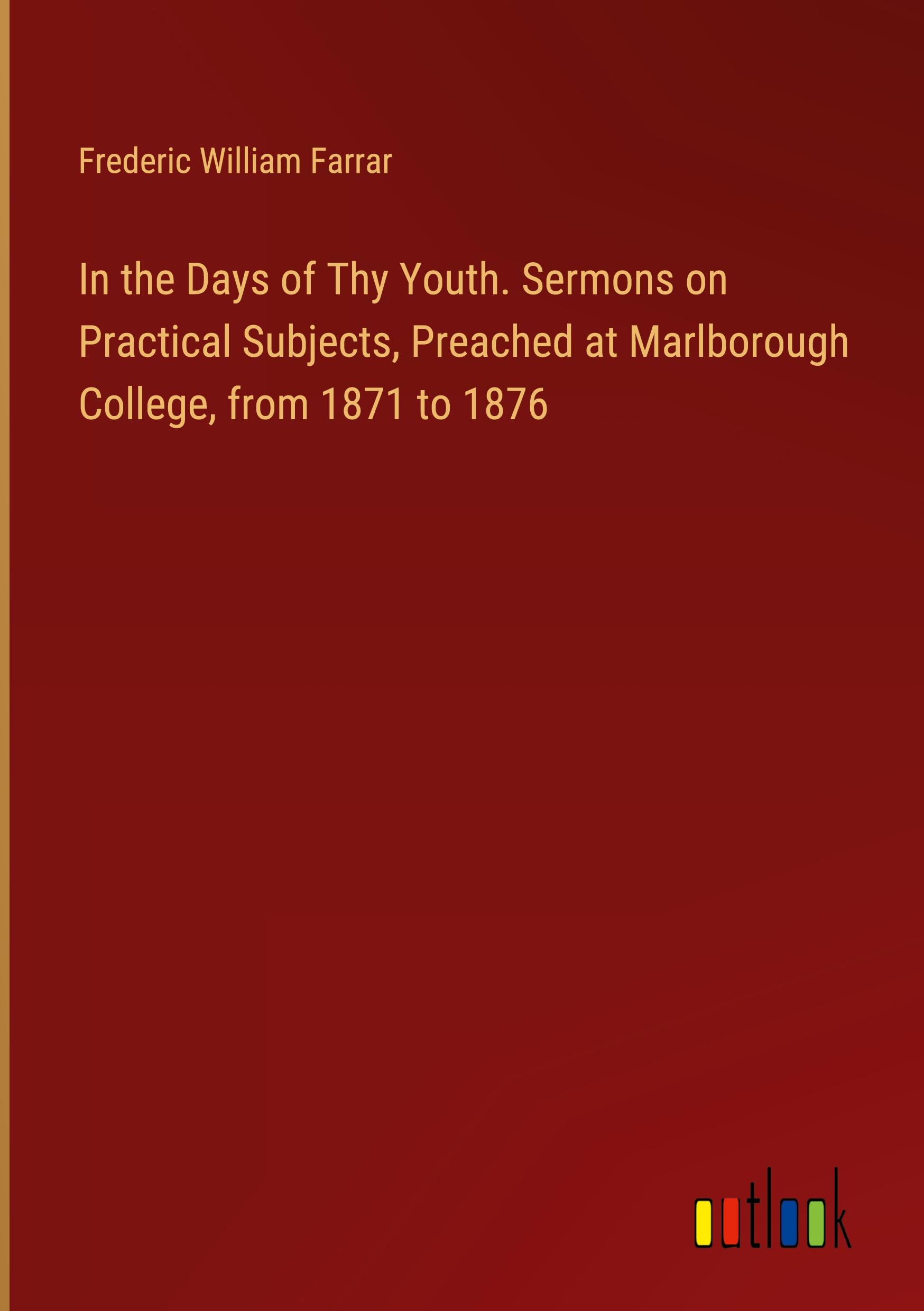 Vorderes Coverbild In the Days of Thy Youth. Sermons on Practical Subjects, Preached at Marlborough College, from 1871 to 1876