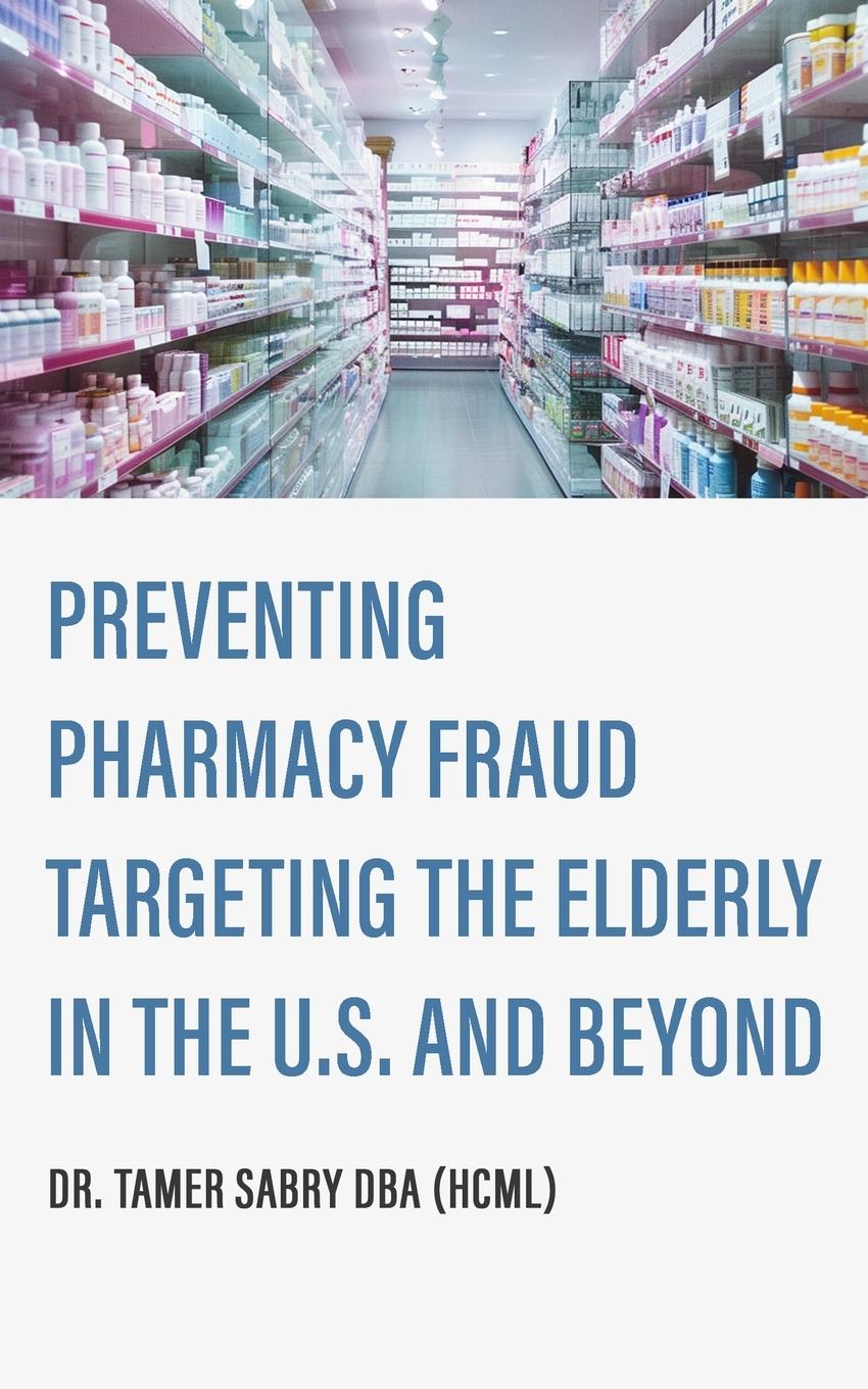 Vorderes Coverbild Preventing Pharmacy Fraud Targeting the Elderly in the U. S. and Beyond