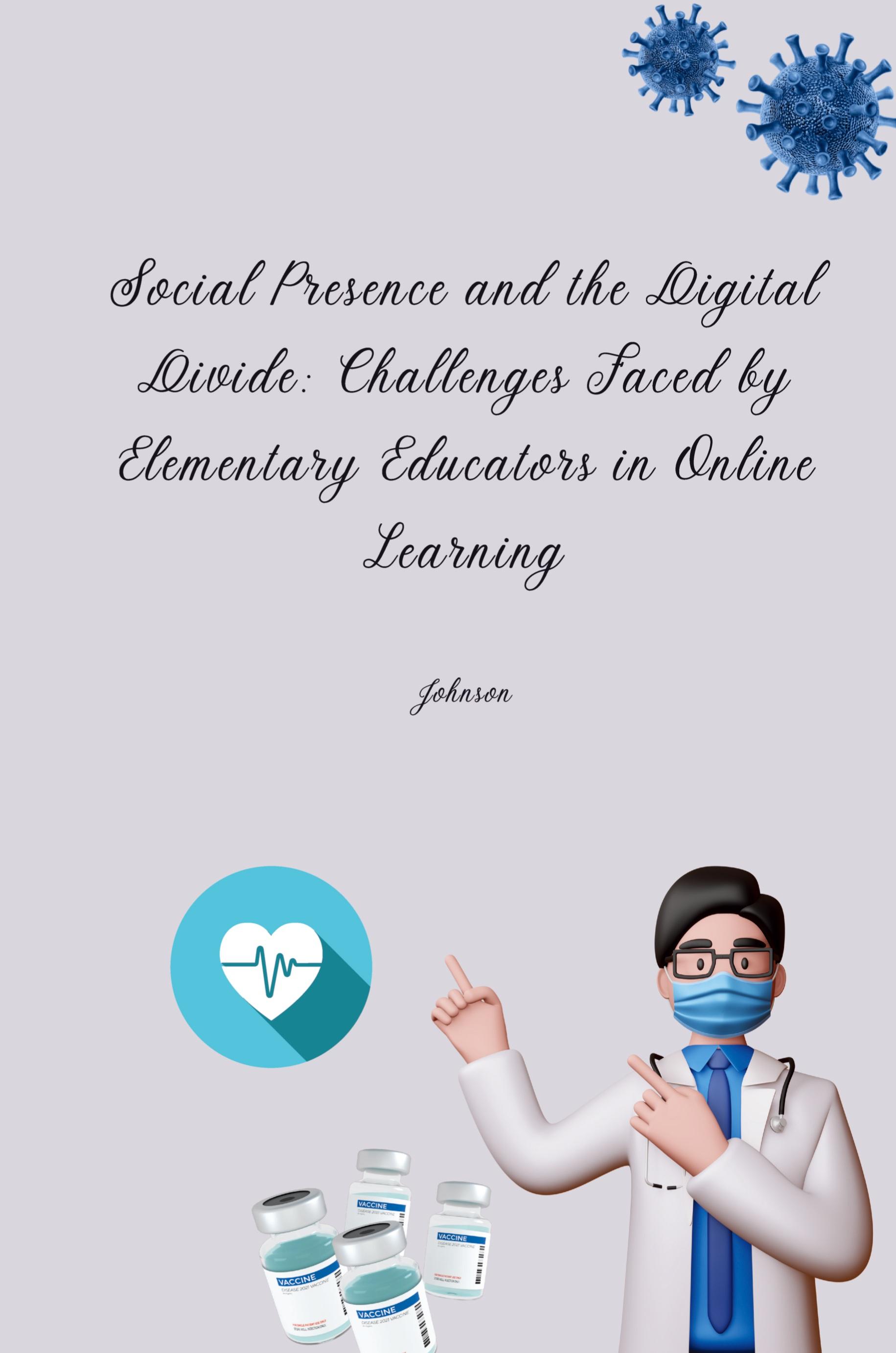 Vorderes Coverbild Social Presence and the Digital Divide: Challenges Faced by Elementary Educators in Online Learning