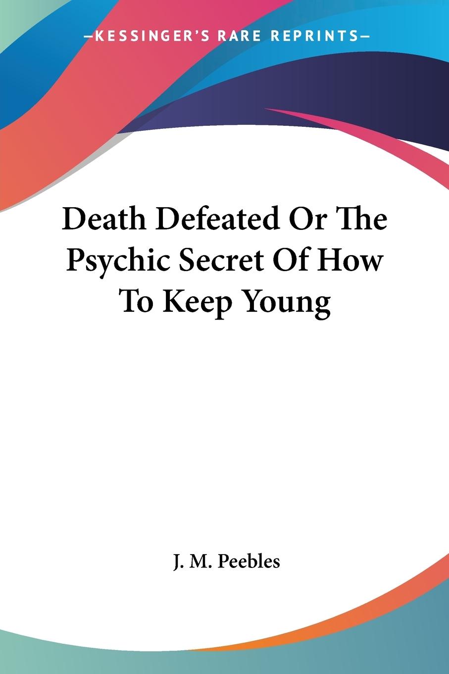 Vorderes Coverbild Death Defeated Or The Psychic Secret Of How To Keep Young