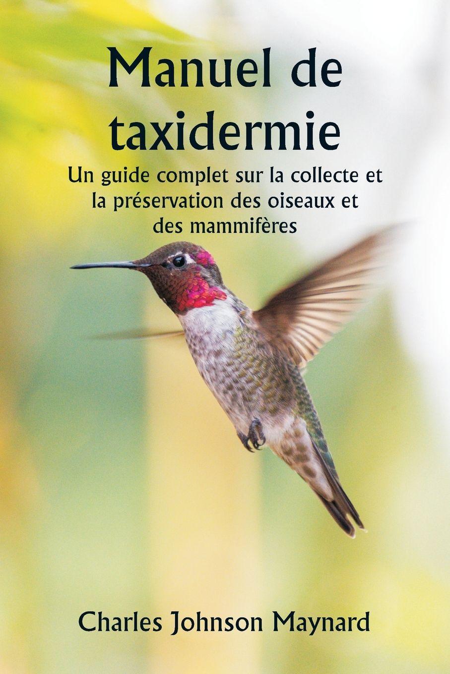 Vorderes Coverbild Manuel de taxidermie  Un guide complet sur la collecte et la préservation des oiseaux et des mammifères