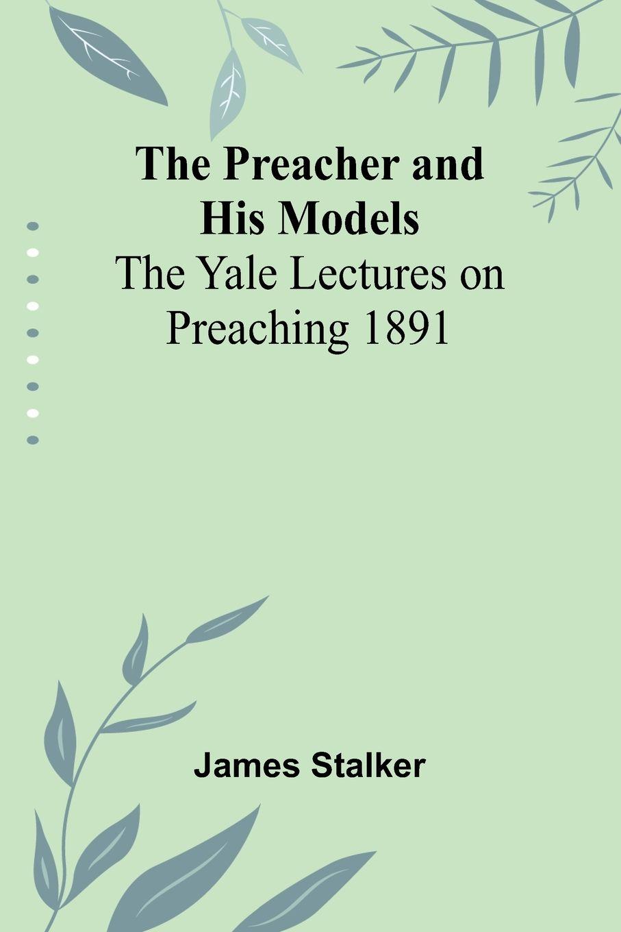 Vorderes Coverbild The Preacher and His Models; The Yale Lectures on Preaching 1891
