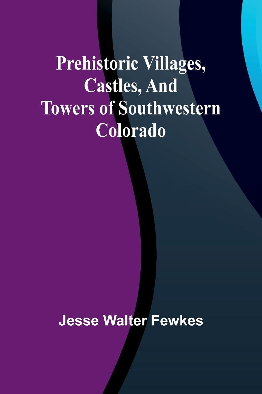 Vorderes Coverbild Prehistoric villages, castles, and towers of southwestern Colorado