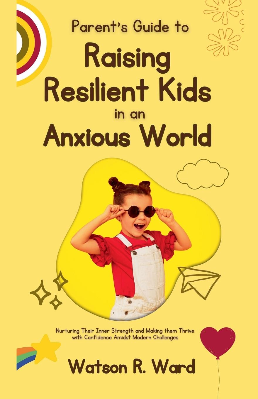 Vorderes Coverbild Parent's Guide to Raising Resilient Kids in an Anxious World