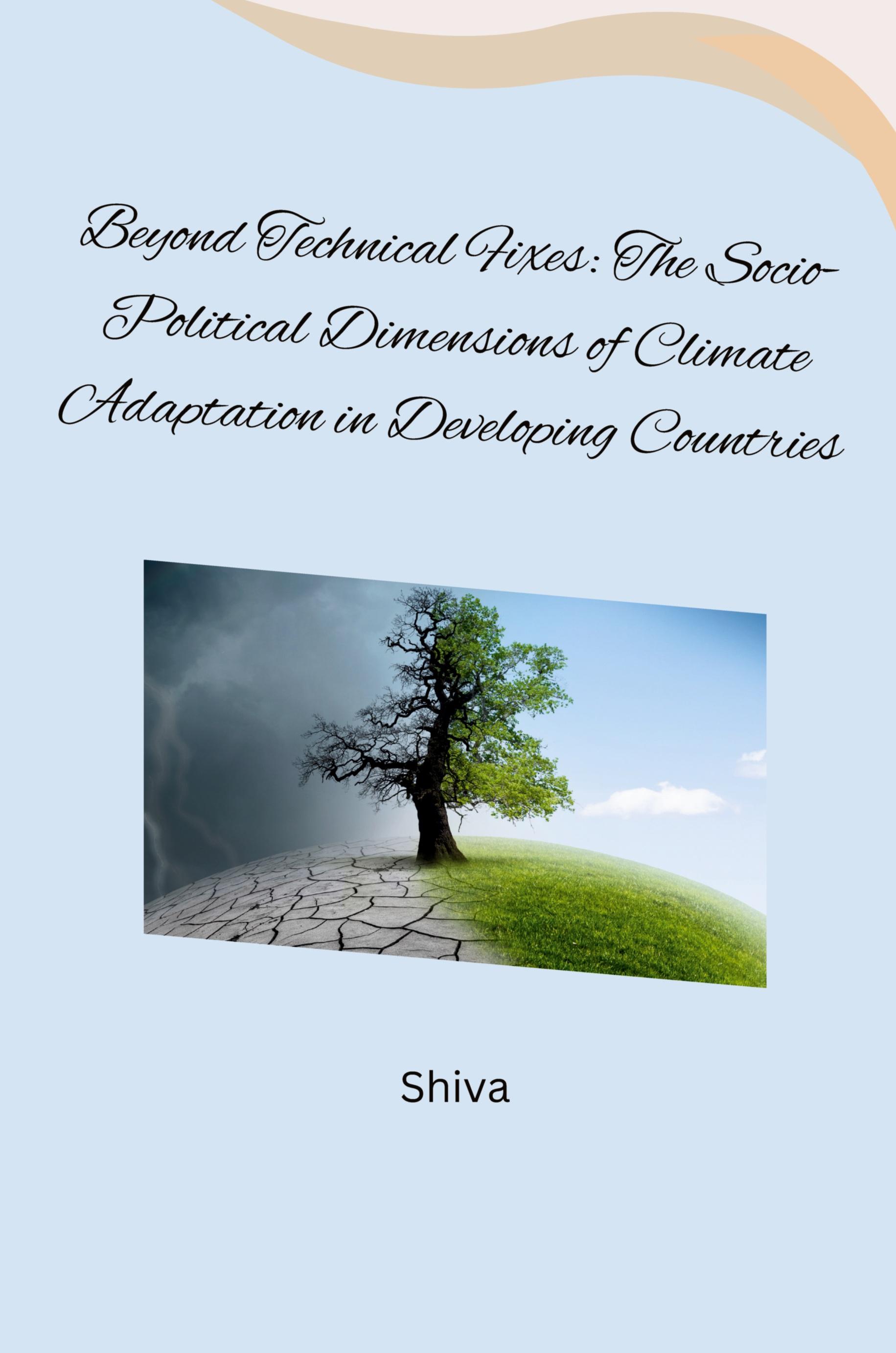 Vorderes Coverbild Beyond Technical Fixes: The Socio-Political Dimensions of Climate Adaptation in Developing Countries