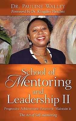 Vorderes Coverbild School of Mentoring and Leadership II: Progressive Achievement; Receive it; Maintain it.