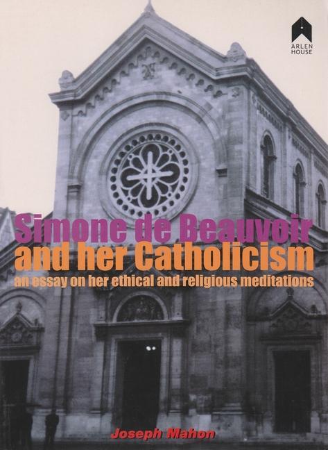 Vorderes Coverbild Simone de Beauvoir and Her Catholicism: An Essay on Her Ethical and Religious Meditations