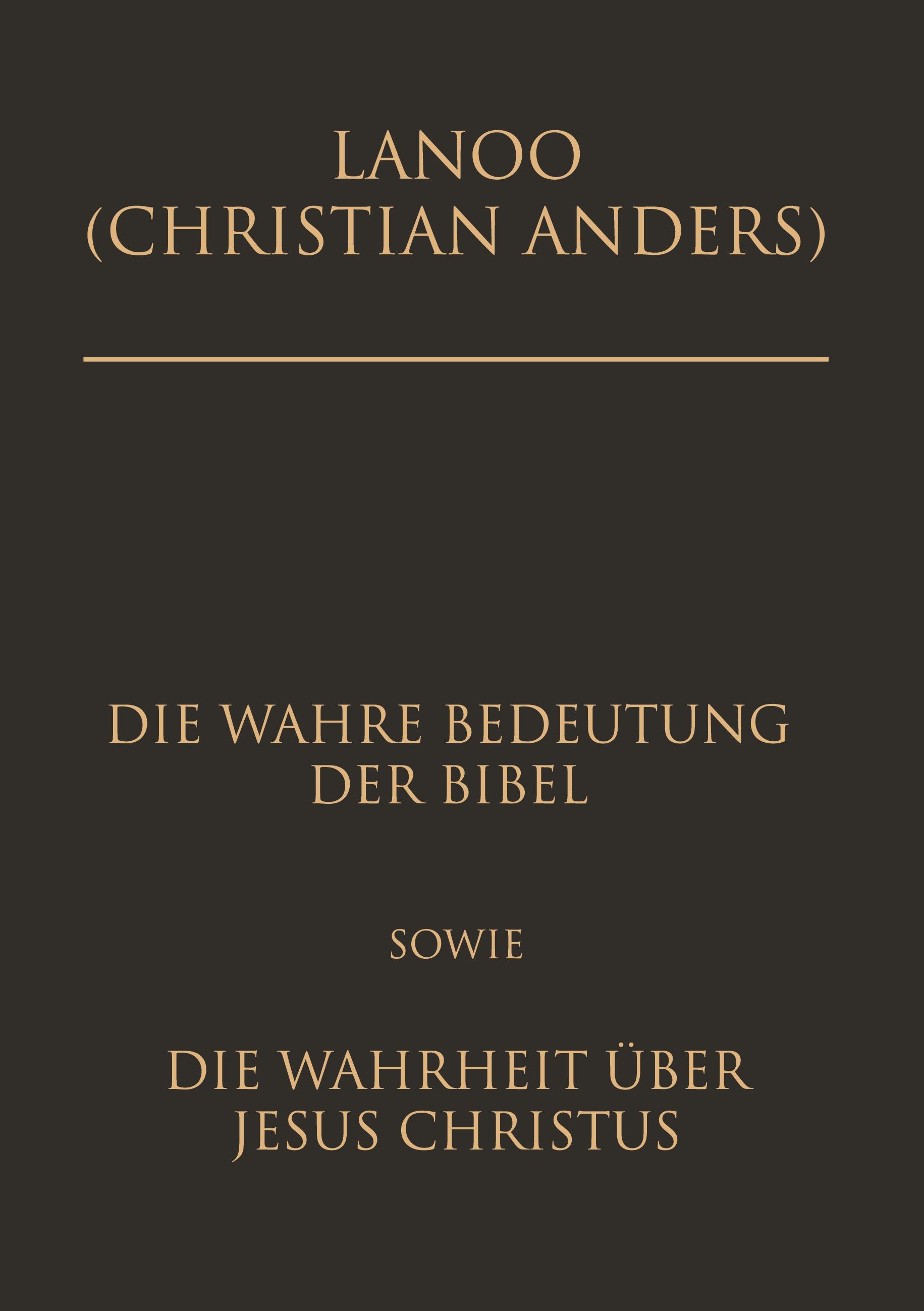 Vorderes Coverbild Die wahre Bedeutung der Bibel sowie die Wahrheit über Jesus Christus