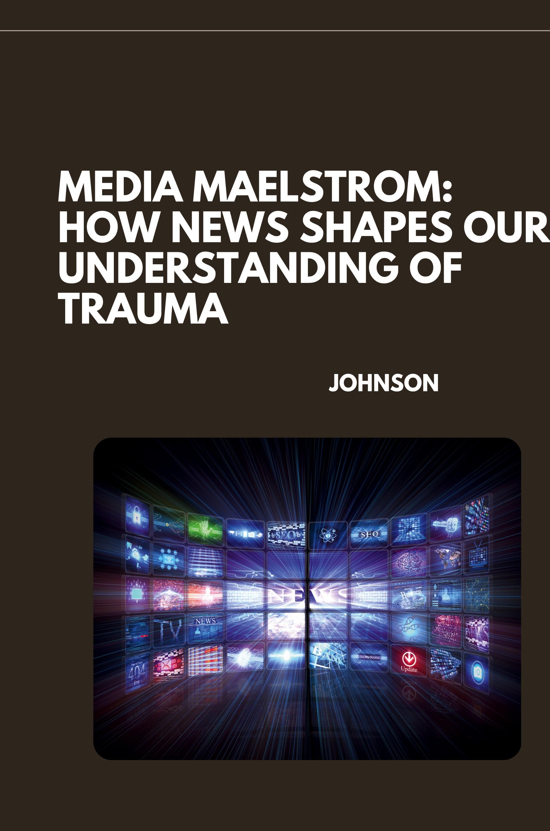 Vorderes Coverbild Media Maelstrom: How News Shapes Our Understanding of Trauma