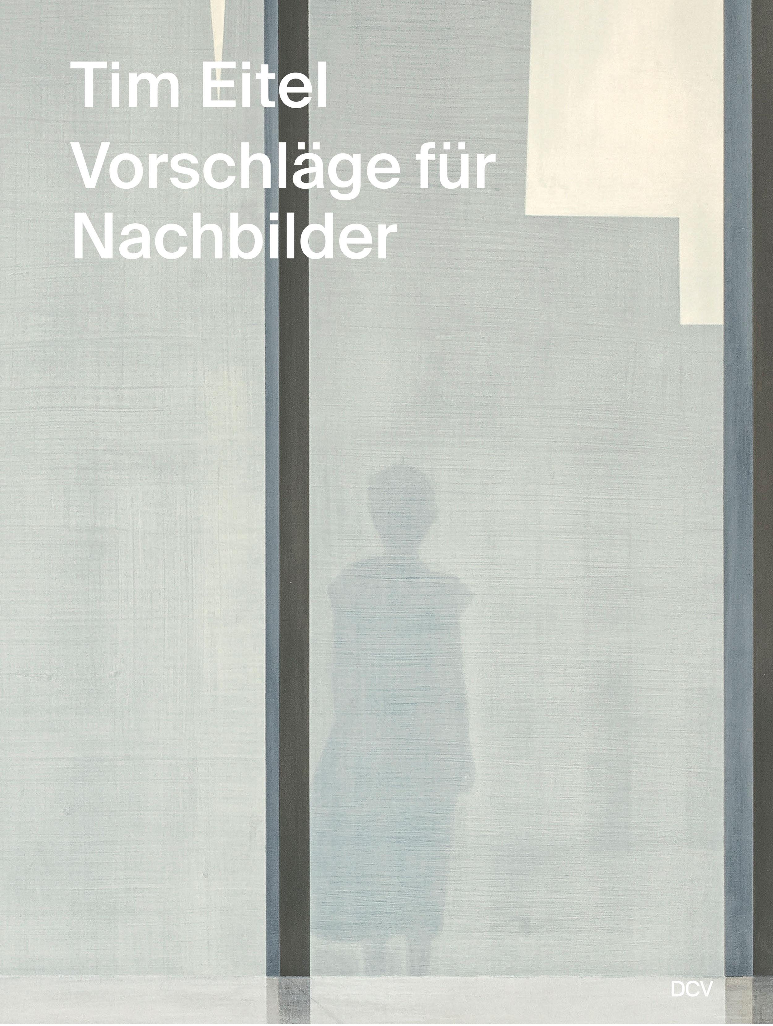 Vorderes Coverbild Tim Eitel - Vorschläge für Nachbilder / Propositions for Afterimages
