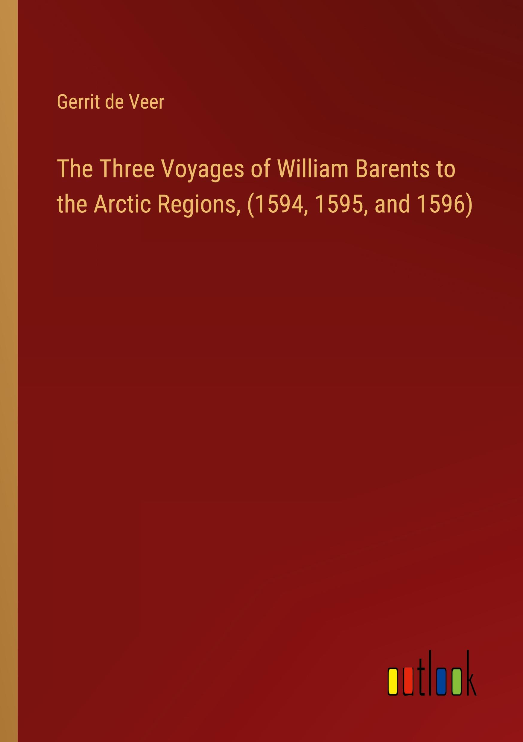 Vorderes Coverbild The Three Voyages of William Barents to the Arctic Regions, (1594, 1595, and 1596)