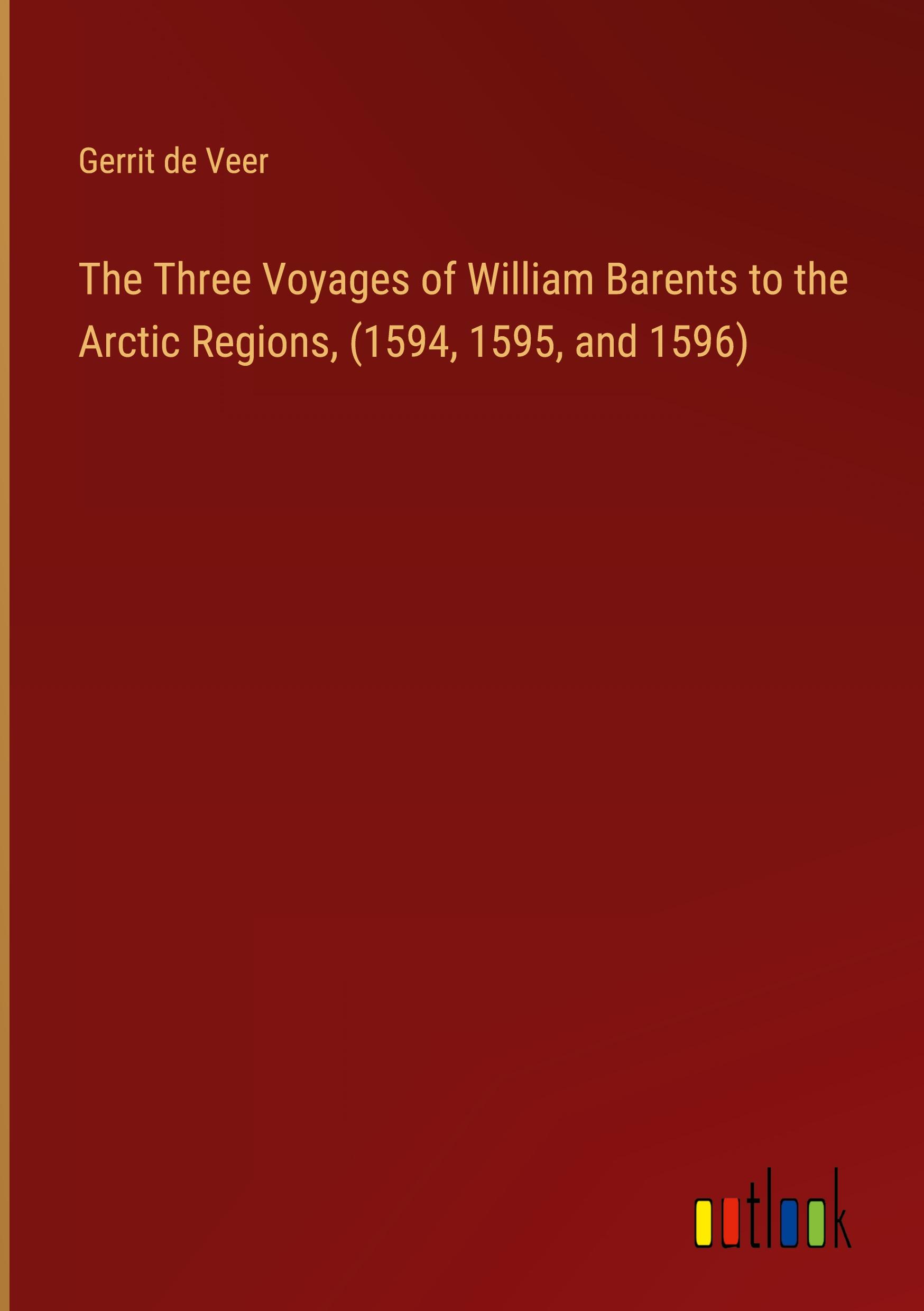 Vorderes Coverbild The Three Voyages of William Barents to the Arctic Regions, (1594, 1595, and 1596)