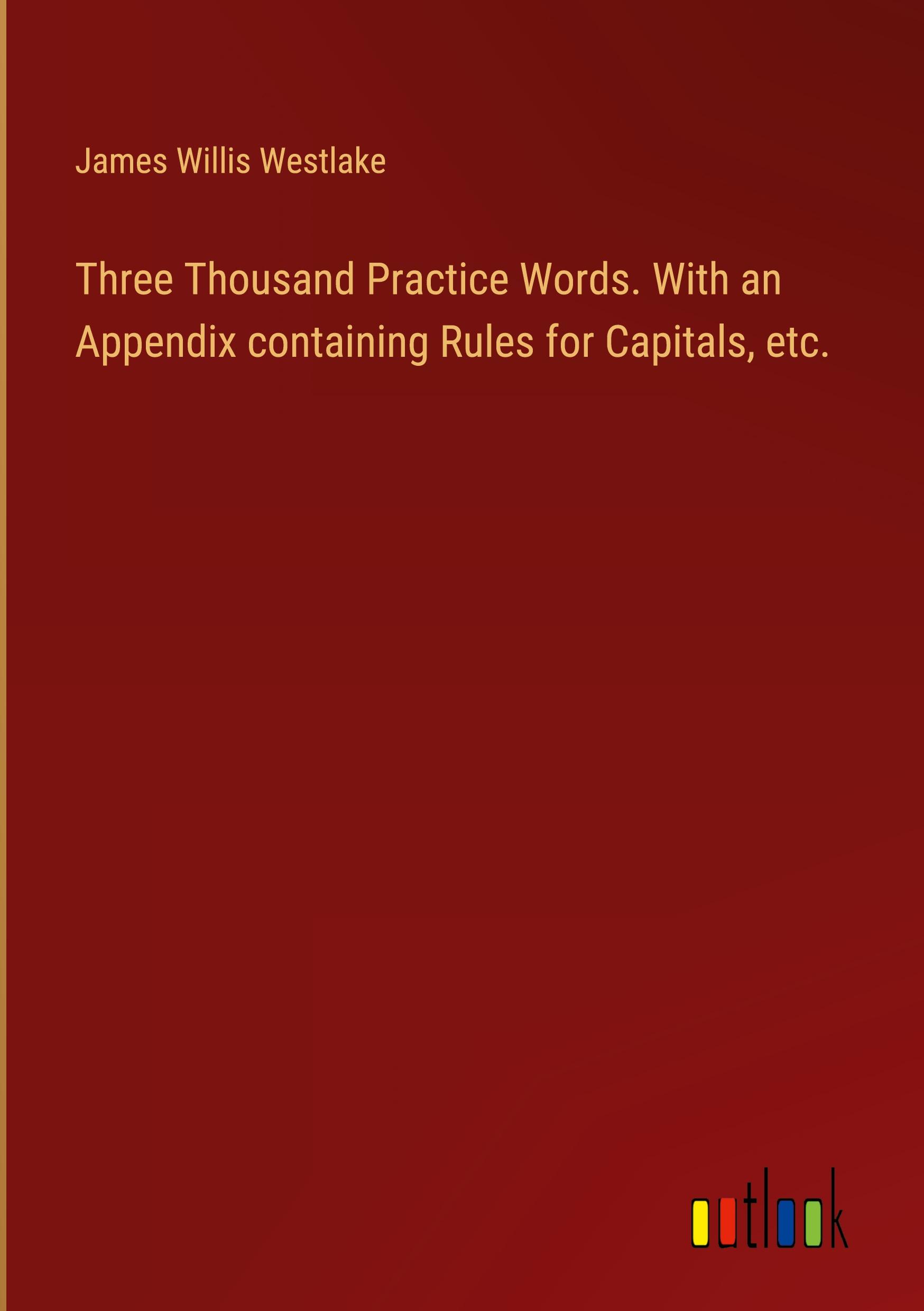 Vorderes Coverbild Three Thousand Practice Words. With an Appendix containing Rules for Capitals, etc.