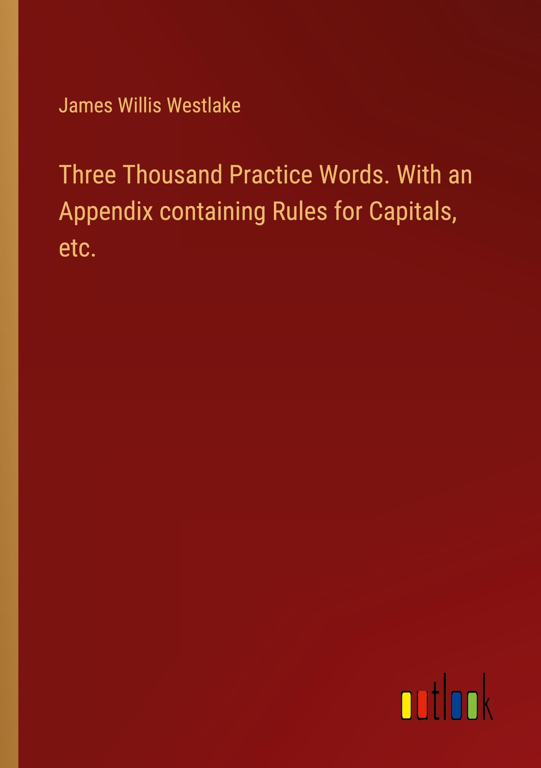 Vorderes Coverbild Three Thousand Practice Words. With an Appendix containing Rules for Capitals, etc.