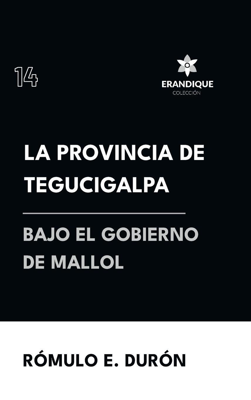 Vorderes Coverbild La provincia de Tegucigalpa bajo el gobierno de Mallol