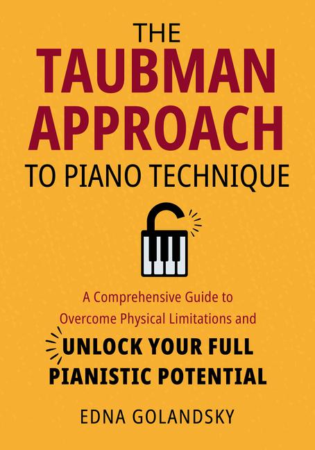 Vorderes Coverbild The Taubman Approach to Piano Technique: A Comprehensive Guide to Overcome Physical Limitations and Unlock Your Full Pianistic Potential