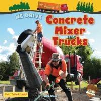 Vorderes Coverbild We Drive Concrete Mixer Trucks