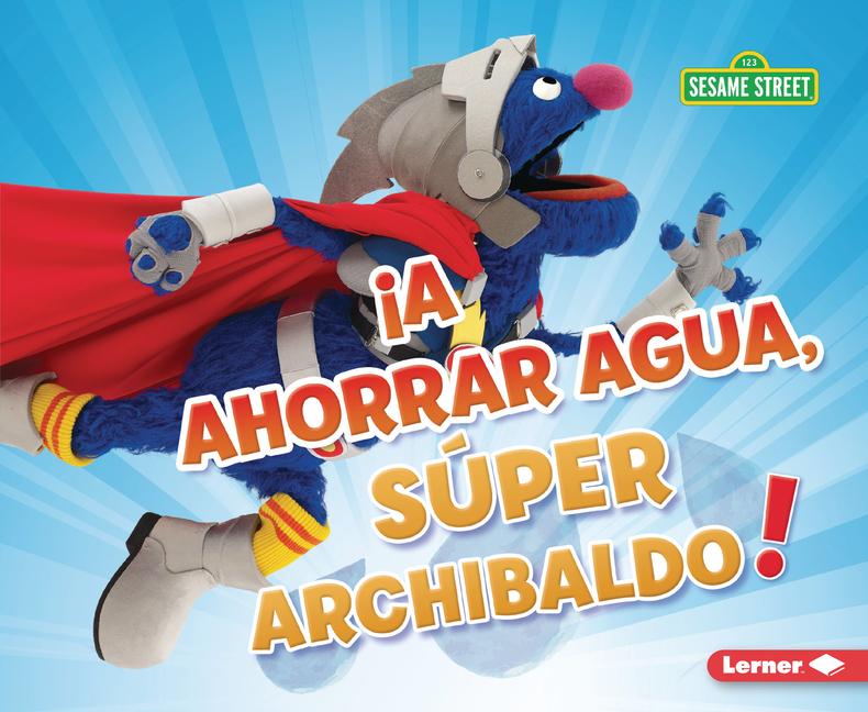 Vorderes Coverbild ¡A Ahorrar Agua, Súper Archibaldo! (Be Water-Wise, Super Grover!)