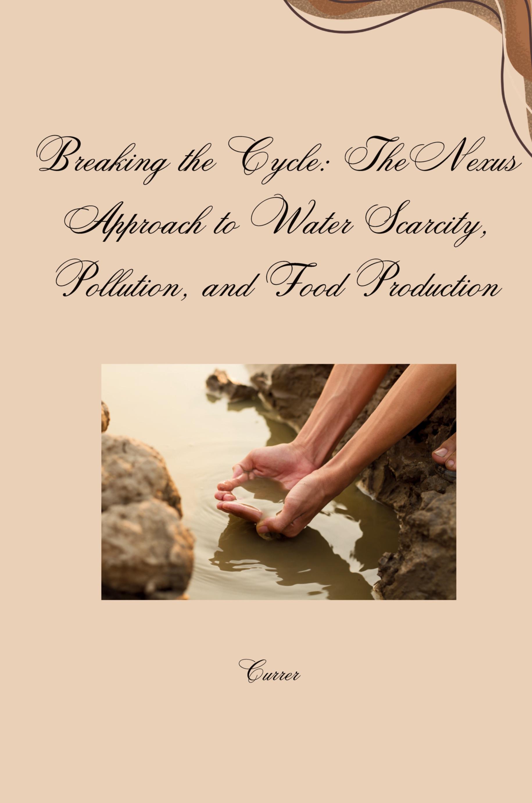 Vorderes Coverbild Breaking the Cycle: The Nexus Approach to Water Scarcity, Pollution, and Food Production