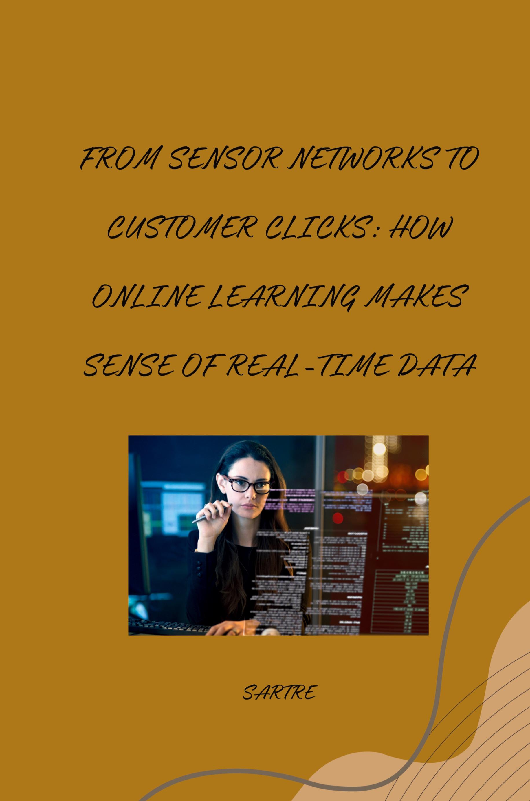 Vorderes Coverbild From Sensor Networks to Customer Clicks: How Online Learning Makes Sense of Real-Time Data