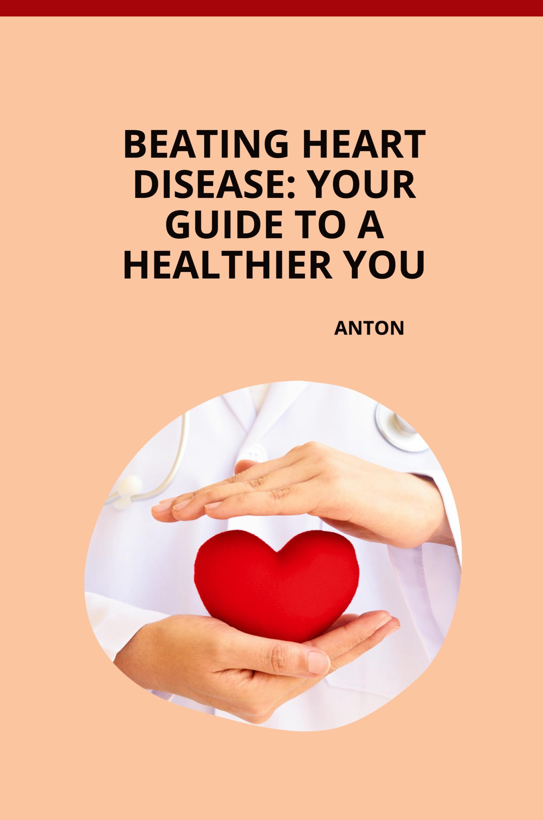 Vorderes Coverbild Beating Heart Disease: Your Guide to a Healthier You