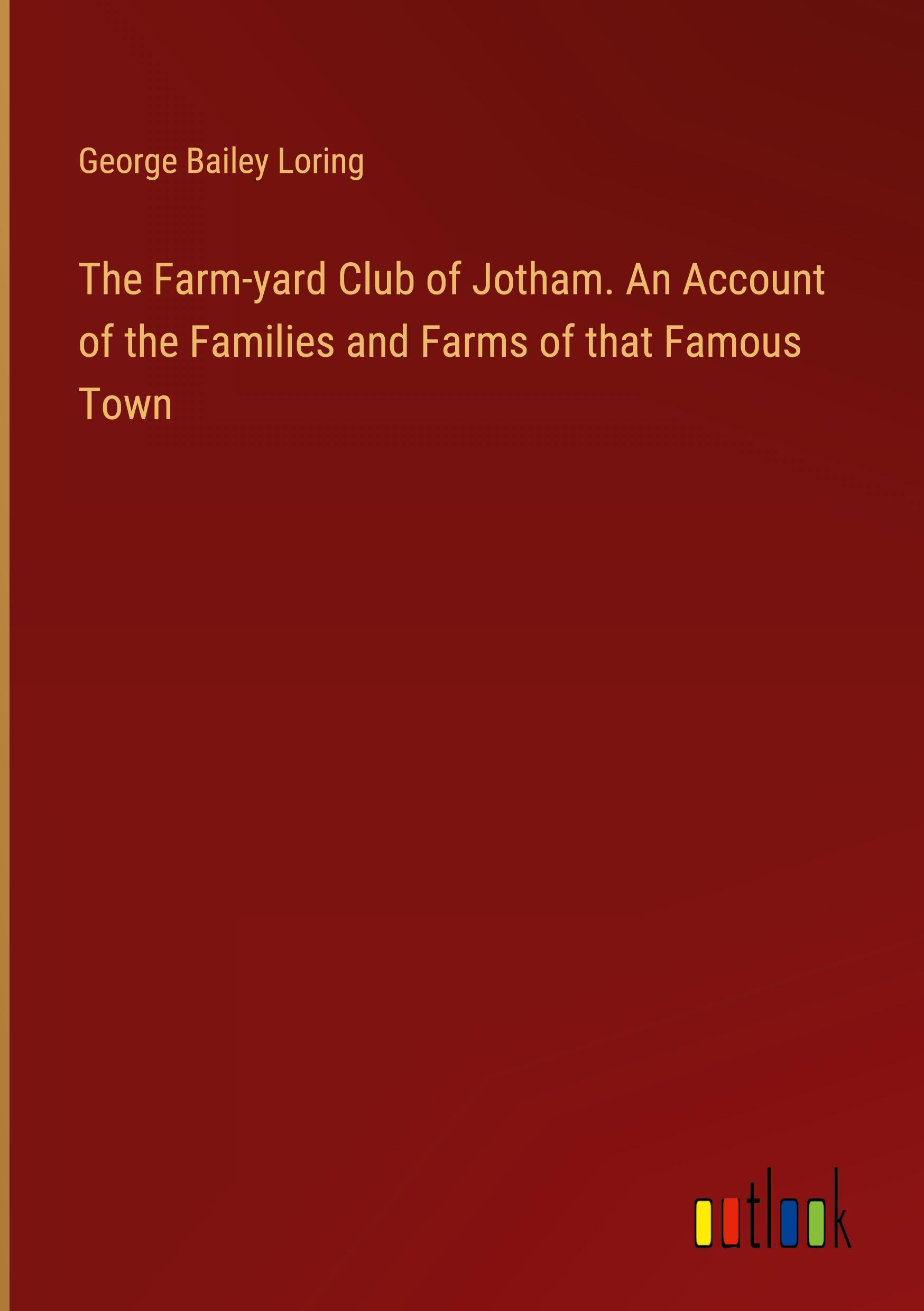 Vorderes Coverbild The Farm-yard Club of Jotham. An Account of the Families and Farms of that Famous Town