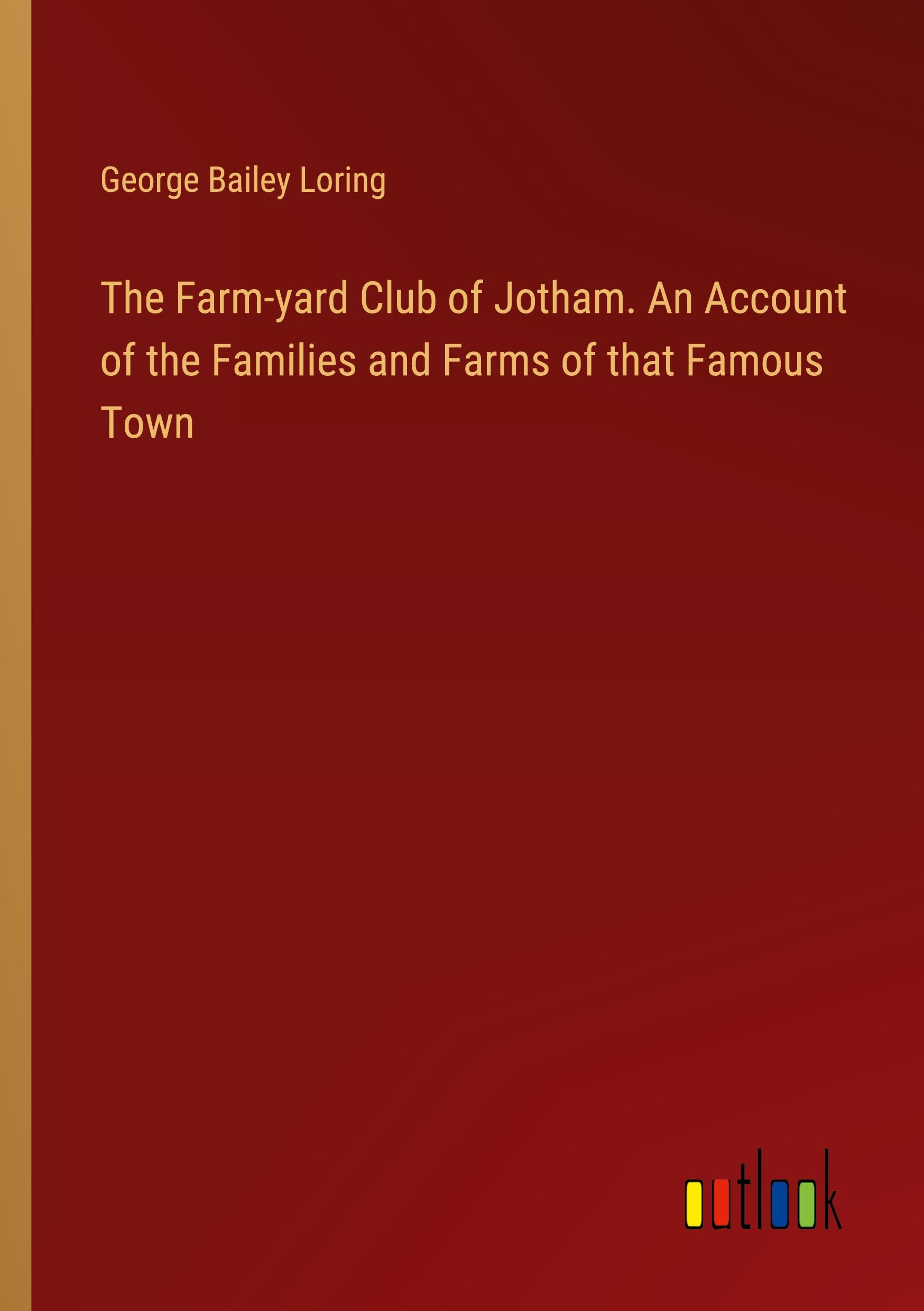 Vorderes Coverbild The Farm-yard Club of Jotham. An Account of the Families and Farms of that Famous Town