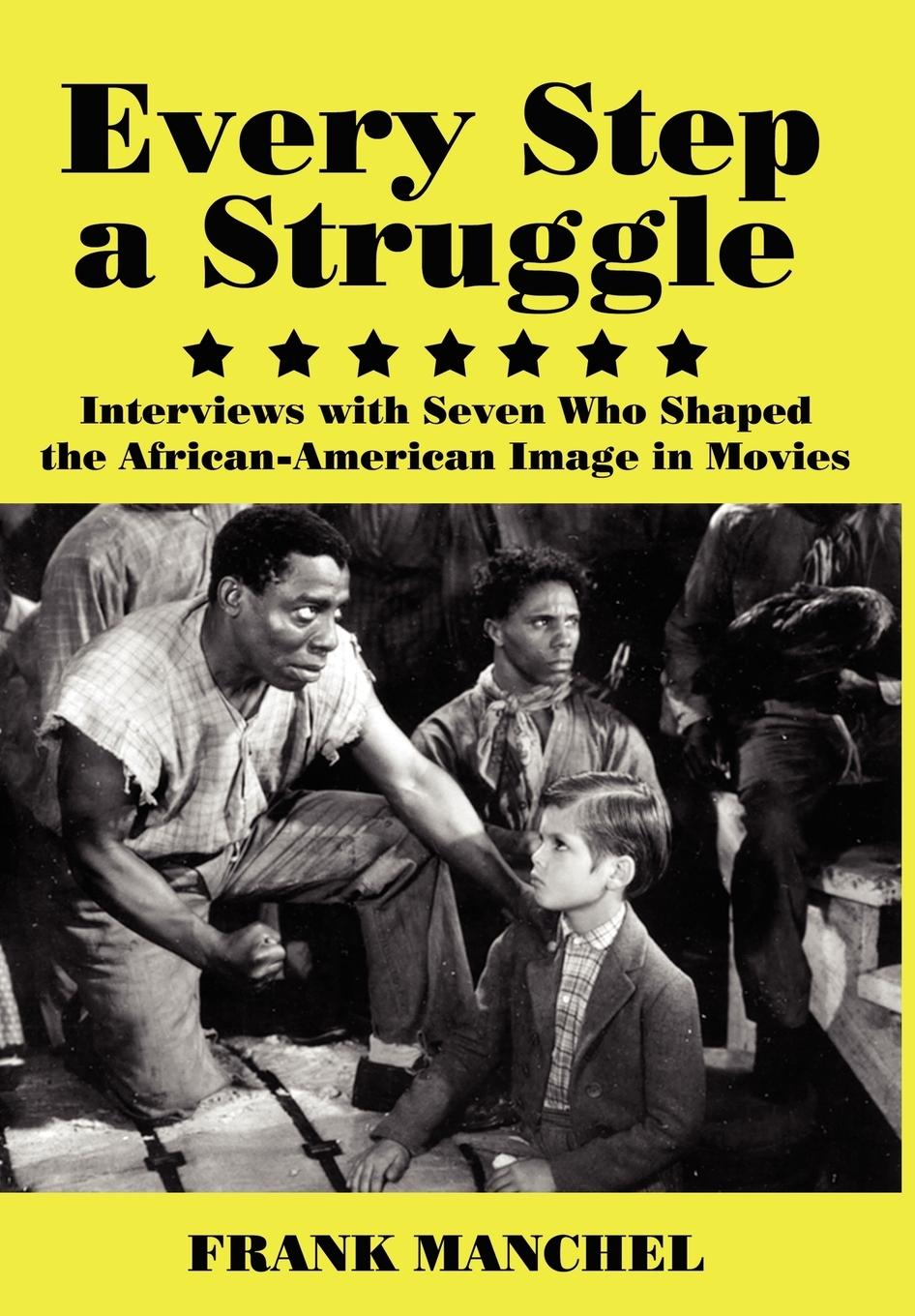 Vorderes Coverbild Every Step a Struggle: Interviews with Seven Who Shaped the African-American Image in Movies
