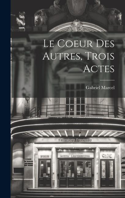 Vorderes Coverbild Le Coeur Des Autres, Trois Actes