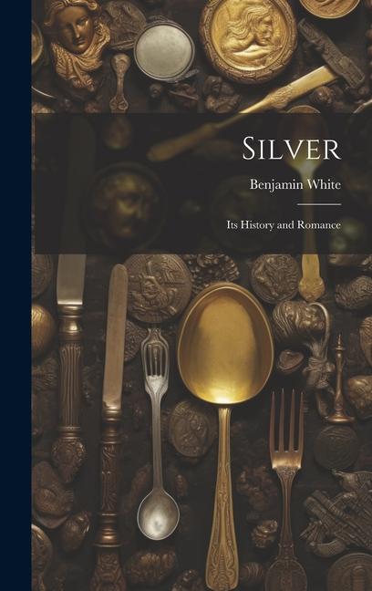Vorderes Coverbild Silver; its History and Romance