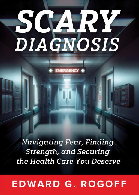 Vorderes Coverbild Scary Diagnosis: Navigating Fear, Finding Strength, and Securing the Health Care You Deserve