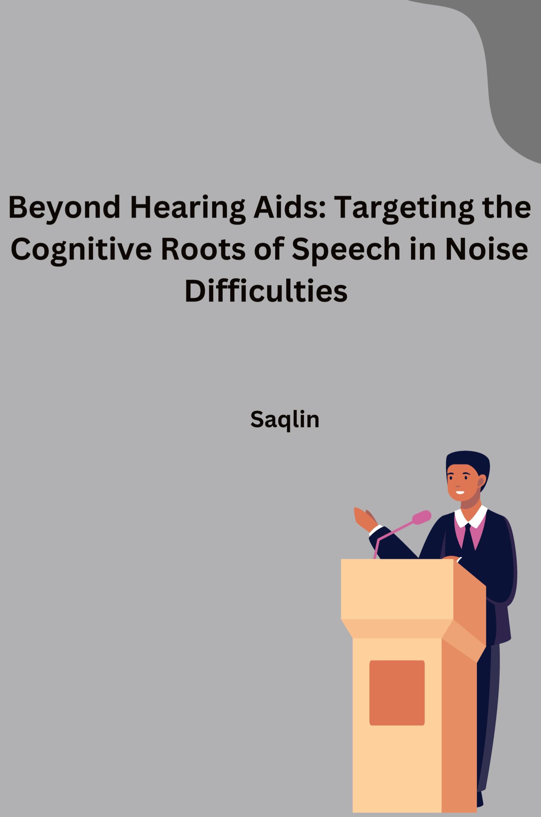 Vorderes Coverbild Beyond Hearing Aids: Targeting the Cognitive Roots of Speech in Noise Difficulties