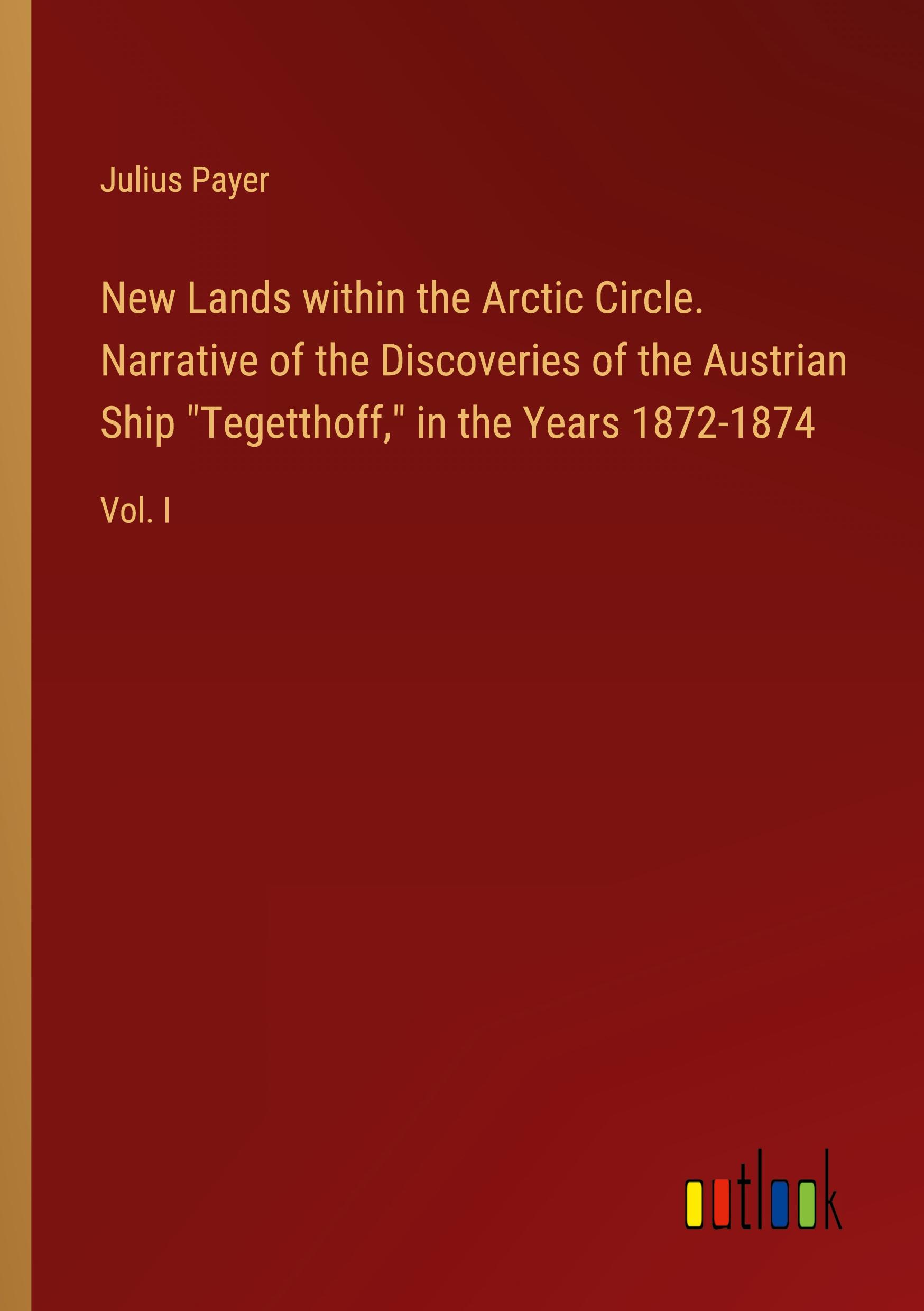 Vorderes Coverbild New Lands within the Arctic Circle. Narrative of the Discoveries of the Austrian Ship "Tegetthoff," in the Years 1872-1874